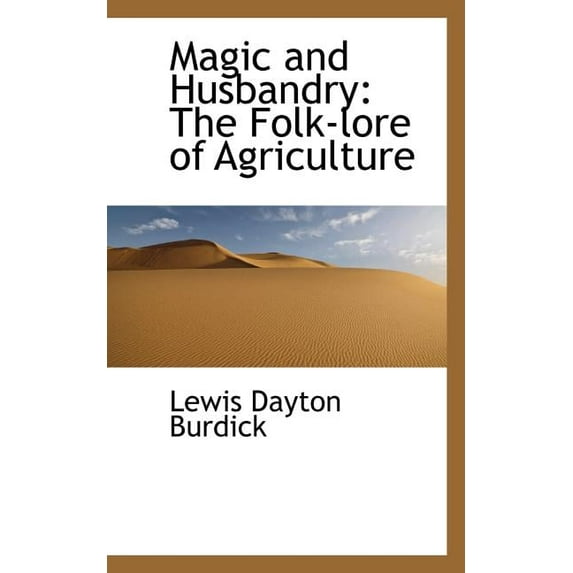 Magic and Husbandry: The Folk-Lore of Agriculture, (Paperback)