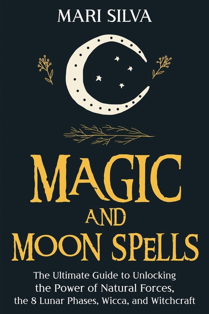 Pagan Beliefs Magic and Moon Spells: The Ultimate Guide to Unlocking ...