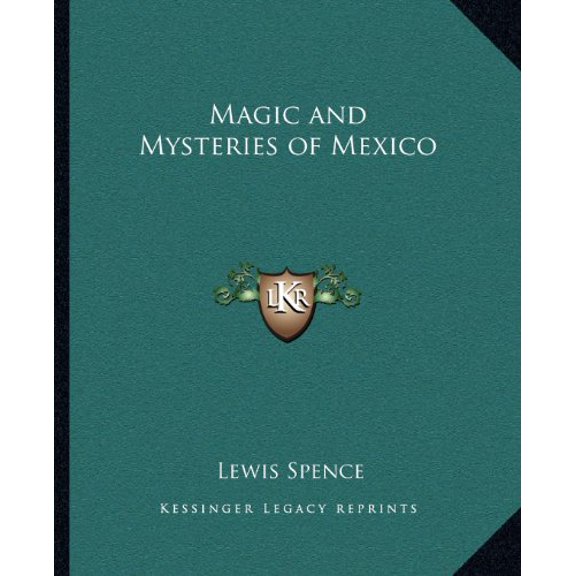 Magic and Mysteries of Mexico Paperback 1162579676 9781162579672 Lewis Spence