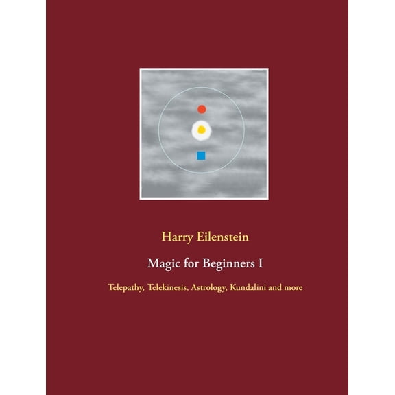 Magic for Beginners I: Telepathy, Telekinesis, Astrology, Kundalini and more, (Paperback)