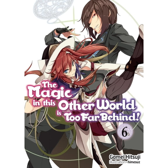 Magic in This Other World Is Too Far Beh The Magic in This Other World Is Too Far Behind! Volume 6 (Light Novel), Book 6, (Paperback)