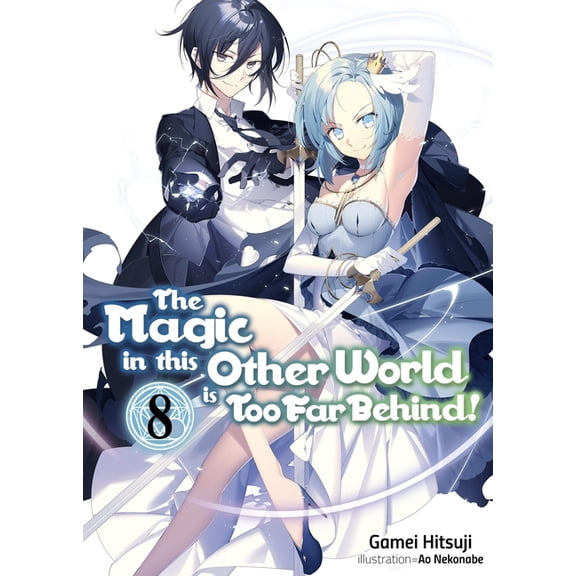Magic in This Other World Is Too Far Beh The Magic in This Other World Is Too Far Behind! Volume 8 (Light Novel), Book 8, (Paperback)