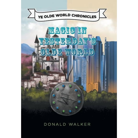 Magic in Yesterday's Olde World: Ye Olde World Chronicles, (Hardcover)