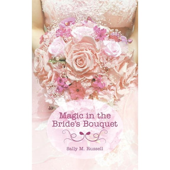 Magic in the Bride's Bouquet, (Paperback)