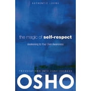 Authentic Living The Magic of Self-Respect Awakening to Your Own Awareness, Paperback