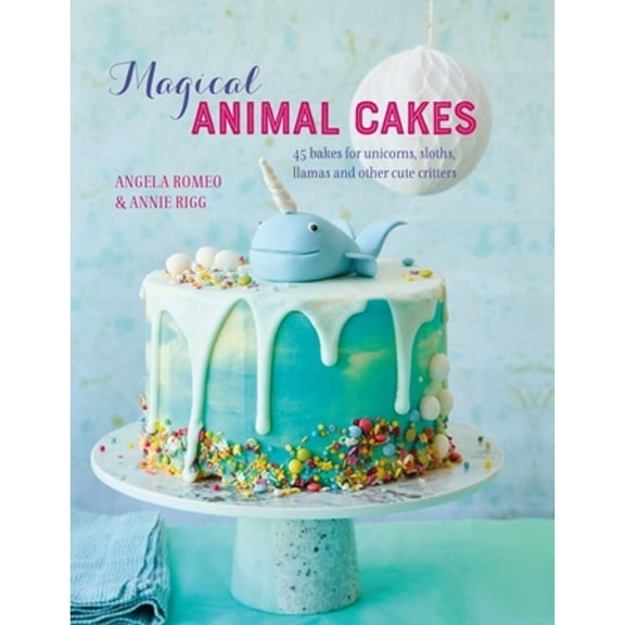 Pre-Owned Magical Animal Cakes: 45 Bakes for Unicorns, Sloths, Llamas and Other Cute Critters (Hardcover) 1788791916 9781788791915