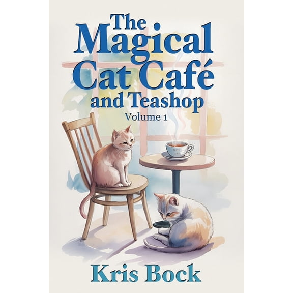 The Magical Cat Caf and Teashop The Magical Cat Caf and Teashop: A cozy magical realism novel with warm drinks, purring cats, and unexpected second cha, Book 1, (Paperback)