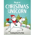 thumbnail image 1 of Magical Christmas Unicorn Coloring Book For Kids: Specially for girls ages 2-4, 4-6 and 6-8. Best creative high quality , (Paperback), 1 of 1
