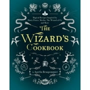 AURLIA BEAUPOMMIER Magical Cookbooks: The Wizard's Cookbook : Magical Recipes Inspired by Harry Potter, Merlin, The Wizard of Oz, and More (Hardcover)