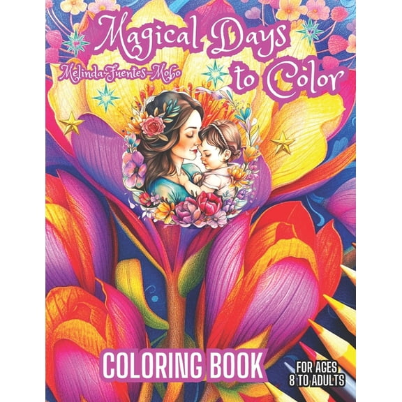 Magical Adventures Coloring Book Collect Magical Days to Color: FOR MOTHER'S DAY, BIRTHDAY, MAGICAL DAY, AND SPECIAL DAY. Fun and Comfort Coloring Book For ages , (Paperback)
