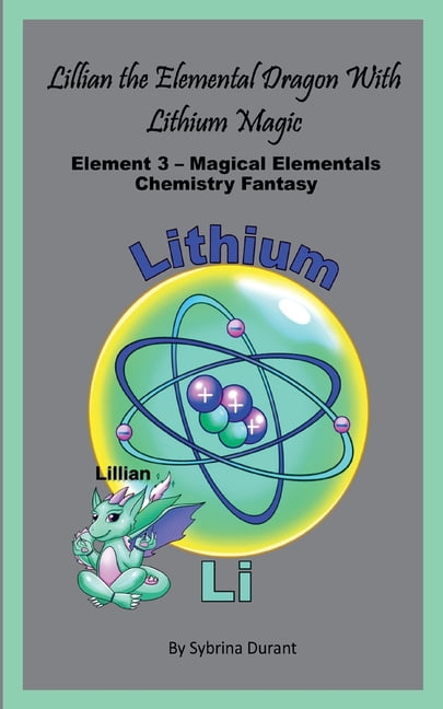 Magical Elementals Chemistry Fantasy Lillian The Elemental Dragon Lithium Magic: Element 3 Magical Elementals Chemistry Fantasy, (Paperback)
