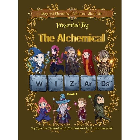 Magical Elements of the Periodic Table Magical Elements of the Periodic Table Presented By The Alchemical Wizards - Book 1, (Hardcover)
