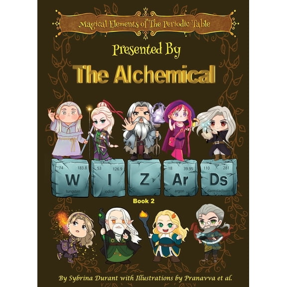 Magical Elements of the Periodic Table Presented By The Alchemical Wizards - Book 2, (Hardcover)