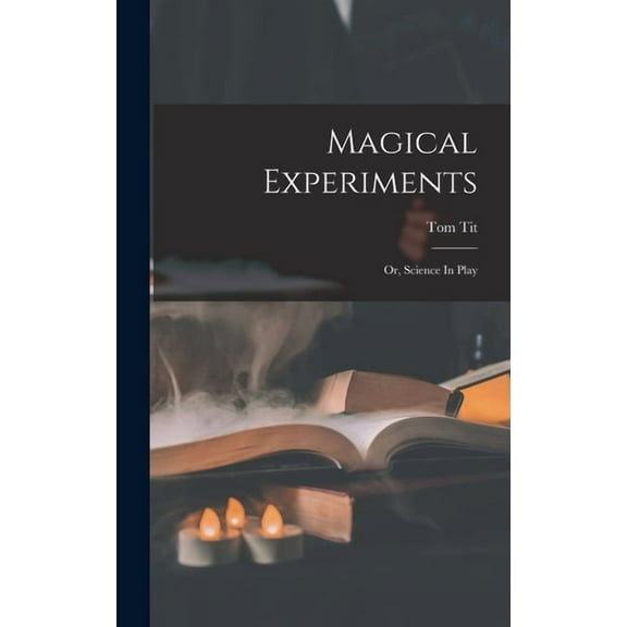 Magical Experiments: Or, Science In Play (Hardcover)