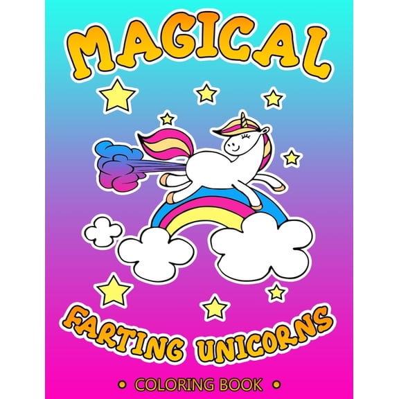 Magical Farting Unicorns: Cute and Funny Unicorn Coloring Book Filled with Pages of Hilarious & Silly Unicorn Coloring Sheets - A Unique Gag Gift Idea for Unicorn Lovers of All Ages with a Great Sense