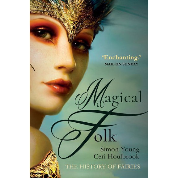 Magical Folk: A History of Real Fairies, 500ad to the Present, (Paperback)