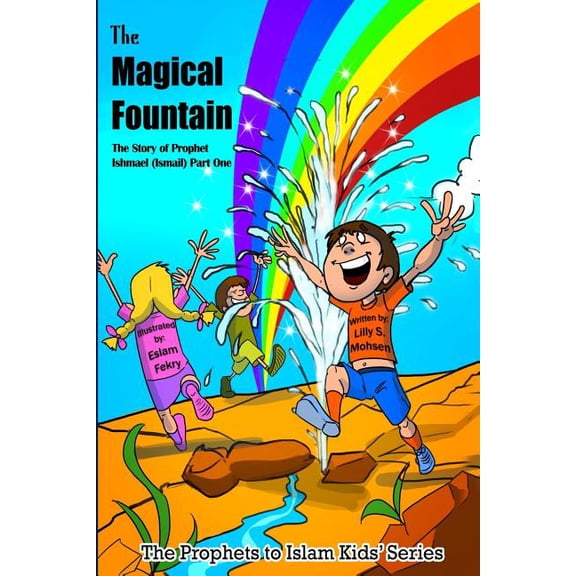 The Prophet to Islam Series for Children The Magical Fountain: The Story Of Prophet Ismail (Part One), Book 9, (Paperback)