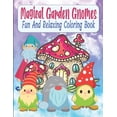 thumbnail image 1 of Magical Garden Gnomes Fun And Relaxing Coloring Book: Relaxing And Easy To Color Mushrooms And Garden Gnomes Coloring Book For Kids, Teens, Seniors, Moms, Adults, Lovely Gift Idea (Paperback), 1 of 1