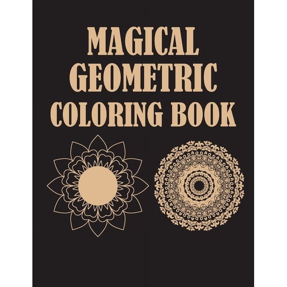 Magical Geometric Coloring Book: An Adult Coloring Book for Beginners, Relaxing Patterns and Soothing soul, Beautiful Coloring Book with Geometric Shapes, 8,5x11 inch 21,5x27,94 cm 100 pages Geometry