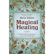 Magical Healing: Folk Healing Techniques from the Old World (Paperback)