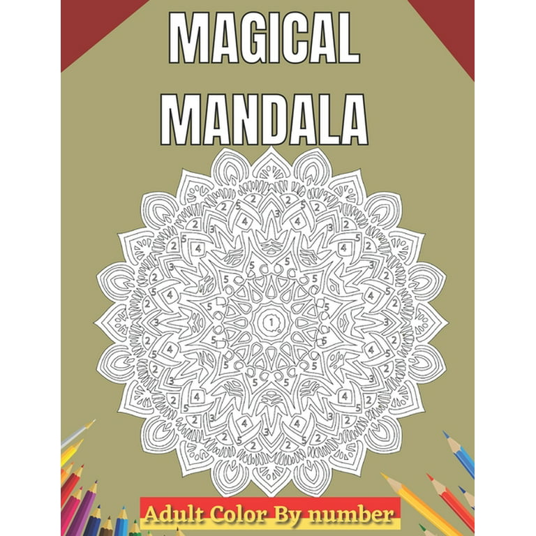 Magical Mandala Adult Color By Number: An Adults Features Floral Mandalas, Geometric Patterns Color By Number Swirls, Wreath, For Stress Relief And Relaxation [Book]