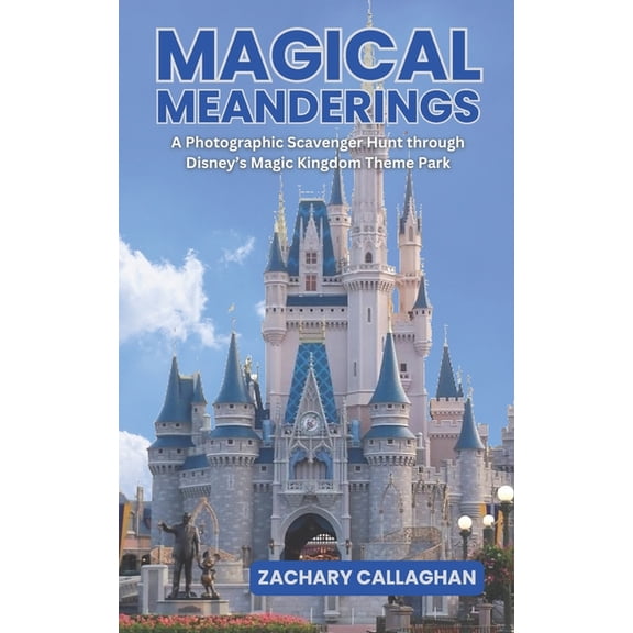 Park Pursuit Magical Meanderings: A Photographic Scavenger Hunt through Disney's Magic Kingdom Theme Park, (Paperback)
