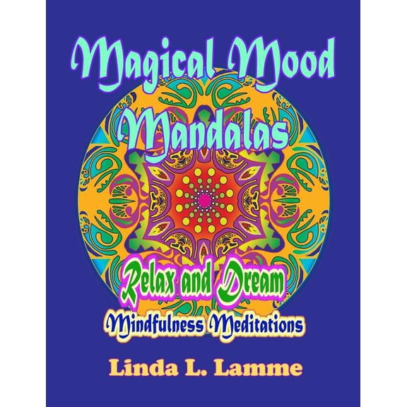 Magical Mood Mandalas: Mandalas for Mindfulness, Improved Focus & Stress Relief. Mindfulness Meditations Relax and Dream with This Coloring Book for Adults (Paperback)