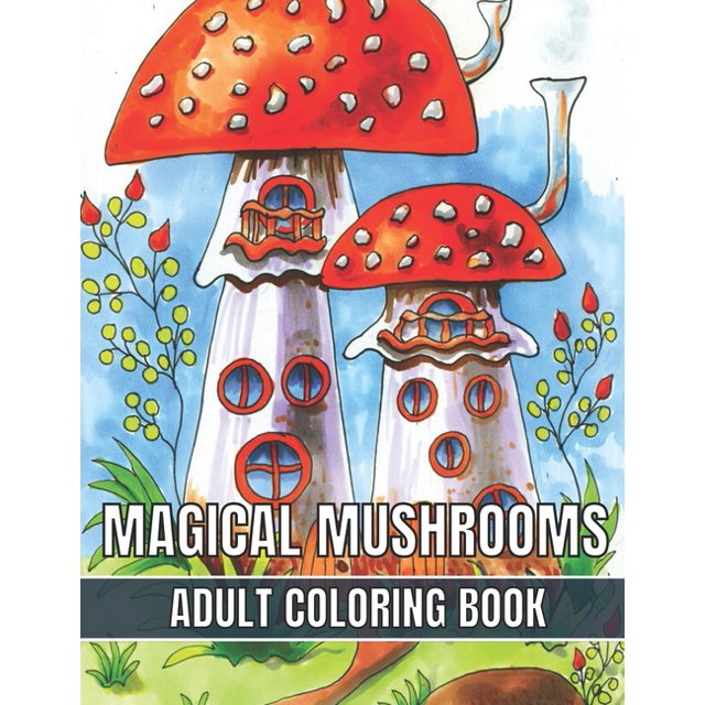 Magical Mushrooms Adult Coloring Book: An Adult Magical Mushrooms ...