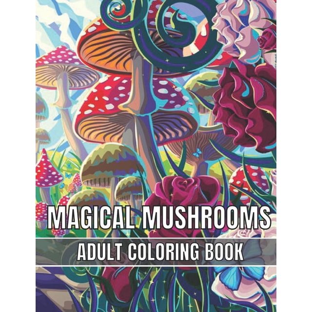 Magical Mushrooms Adult Coloring Book: An Adult Magical Mushrooms ...