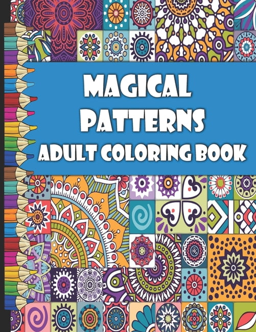 Large Print Easy Color Magical Pattern Adult Coloring Book : An Adult  Coloring Book with Magical Patterns Adult Coloring Book. Cute Fantasy  Scenes, and Beautiful Flower Designs for Relaxation (Paperback) 