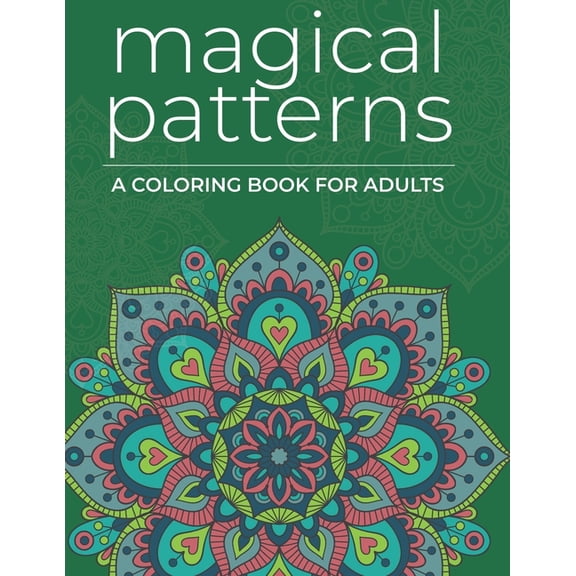 Magical Patterns : Adult Coloring Book - Zen Psychedelic Stress Relieving Designs (Paperback)