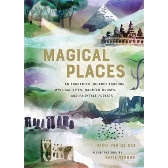 Pre-Owned Magical Places: An Enchanted Journey Through Mystical Sites, Haunted Houses, and Fairytale Forests (Hardcover) 0762465972 9780762465972
