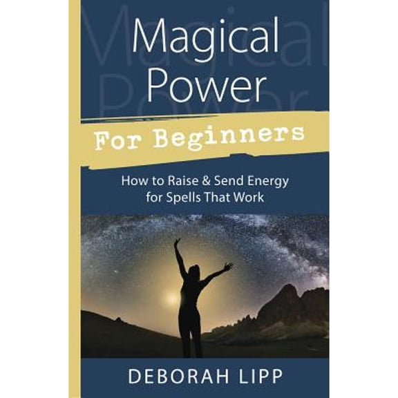 Pre-Owned Magical Power for Beginners: How to Raise & Send Energy for Spells That Work (Paperback) 0738751987 9780738751986