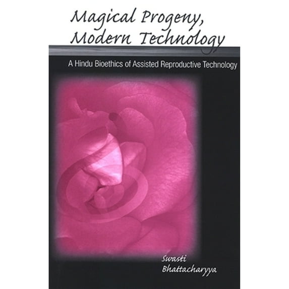 Pre-Owned Magical Progeny, Modern Technology: A Hindu Bioethics of Assisted Reproductive Technology (Paperback) 0791467929 9780791467923
