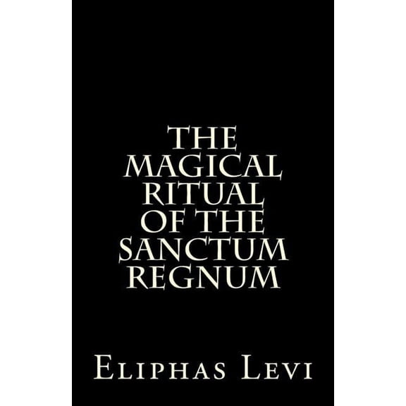 The Magical Ritual of the Sanctum Regnum: Interpreted by the Tarot Trumps, (Paperback)