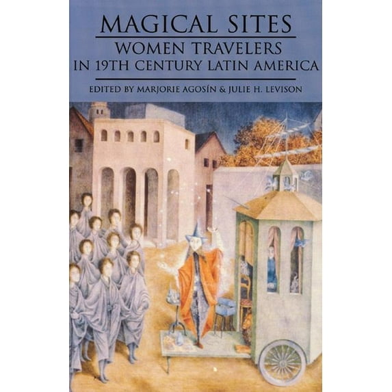 Magical Sites: Women Travelers in 19th Century Latin America (Paperback)