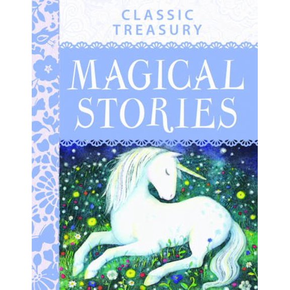 Pre-Owned Classic Treasury Magical Stories: Contains Over 30 Enchanting Stories That Will Captivate Youn (Hardcover) 1782091882 9781782091882