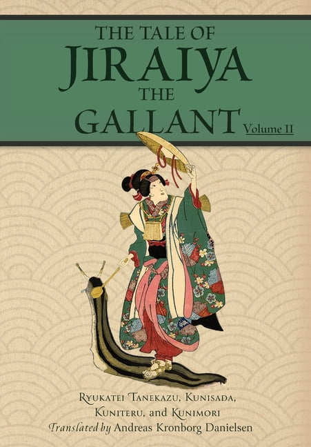 Magical Toads and Monstrous Serpents The Tale of Jiraiya the Gallant: Volume II, Book 2, (Hardcover)
