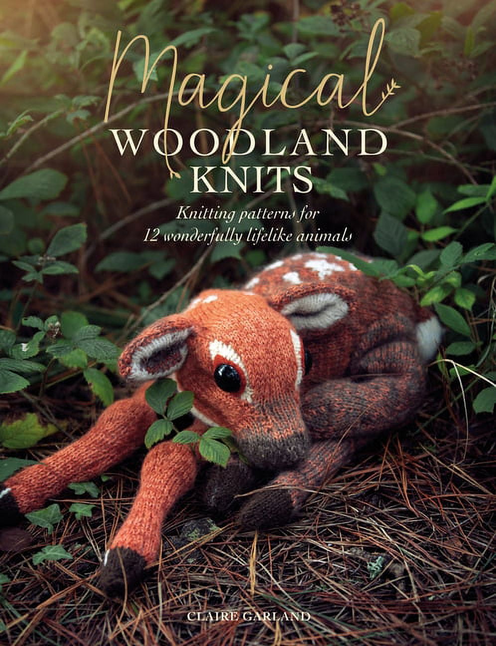 Magical Woodland Knits: Knitting Patterns for 12 Wonderfully