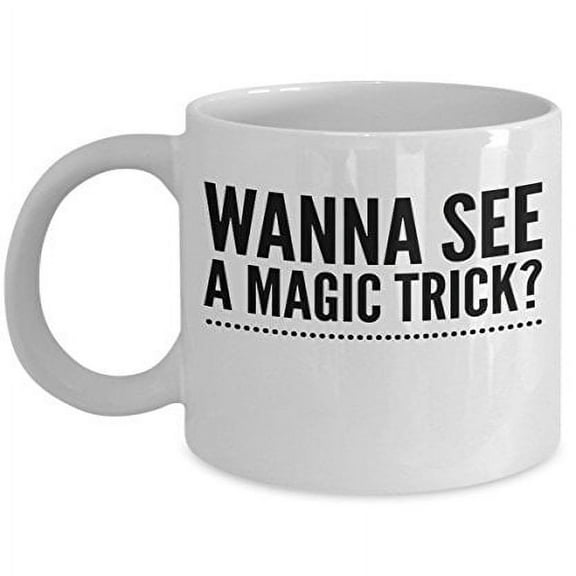Magician 11 oz Coffee Mug - Wanna See A Magic Trick? White Ceramic Gift