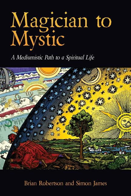 Magician to Mystic: A Mediumistic Path to a Spiritual Life, (Paperback ...