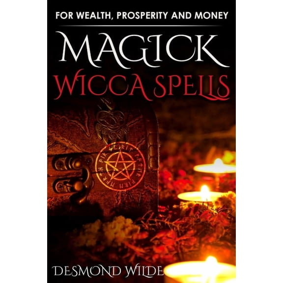 Magick Wicca Spells: for Wealth, Prosperity and Money, (Paperback)