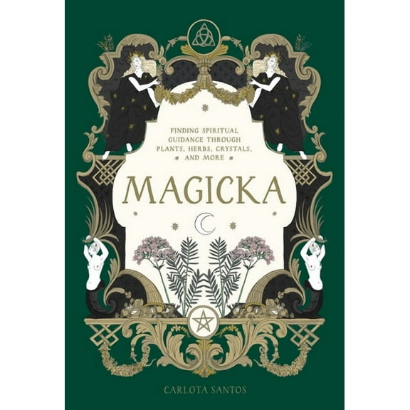 Magicka: Finding Spiritual Guidance Through Plants, Herbs, Crystals, and More, (Hardcover)