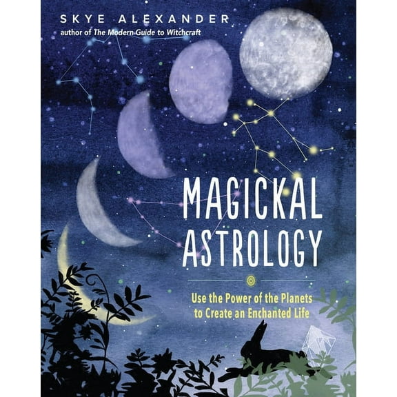 Magickal Astrology: Use the Power of the Planets to Create an Enchanted Life, (Paperback)