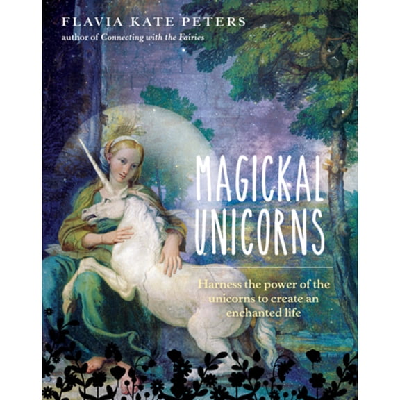 Pre-Owned Magickal Unicorns: Harness the Power of the Unicorns to Create an Enchanted Life (Hardcover) 1925682447 9781925682441