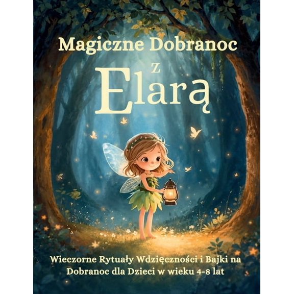 Magiczne Dobranoc z Elar: Wieczorne Rytualy Wdzicznoci i Bajki na Dobranoc dla Dzieci w wieku 4-8 lat, (Paperback)