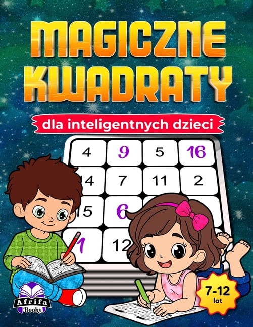 Magiczne kwadraty dla inteligentnych dzieci: Zabawne gry matematyczne rozwijające umysl, rozwijające logik, (Paperback)