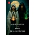 thumbnail image 1 of Magie Blanche Et Noire Le Secret RÃ©vÃ©lÃ©, (Paperback), 1 of 1