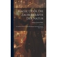 thumbnail image 1 of Magie, Oder, Die ZauberkrÃ¤fte Der Natur: So Auf Den Nutzen Und Die Belustigung Angewandt Worden, Erster Theil, (Hardcover), 1 of 1