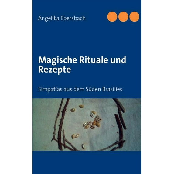 Magische Rituale und Rezepte: Simpatias aus dem Süden Brasilies, (Paperback)